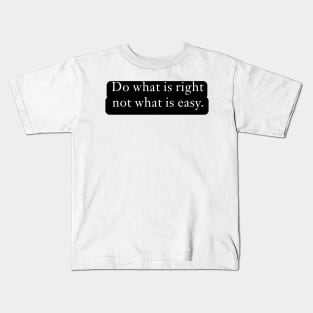 Do what is right, not what is easy. Kids T-Shirt